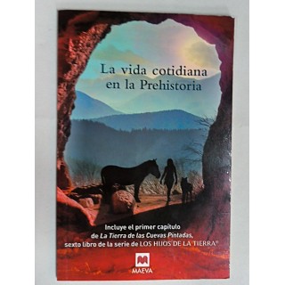 La vida cotidiana en la Prehistoria. incluye el primer capitulo de La Tierra de las Cuevas Pintadas,